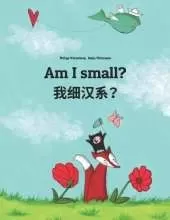 Am I small? 我细汉系？: English-Chinese/Min Chinese/Amoy Dialect: Children's Picture Book (Bilingual Edition)