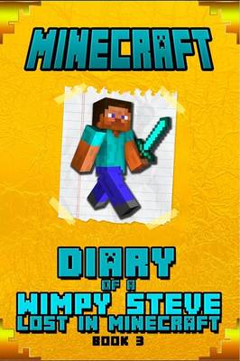 Minecraft: Diary of Steve Lost in Minecraft Book 3 Unofficial Minecraft Book for Kids.