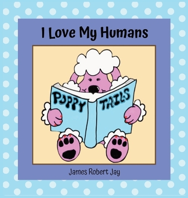 I Love My Humans: Poppy Tails