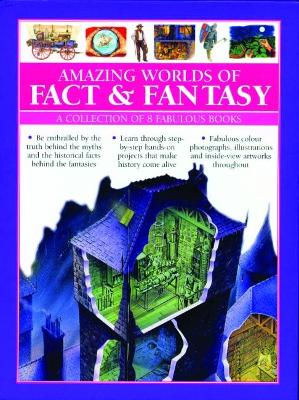 Amazing Worlds of Fact & Fantasy: A Collection of 8 Fabulous Books: Be enthralled by the truth behind the myths and the historical facts behind the fantasies; learn through step-by-step hands-on projects that make history come alive; fabulous photographs,