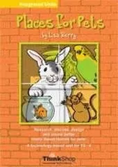 Places for Pets: Research, Discuss, Design and Create Better Home Sweet Homes for Pets! :  A Technology-based Unit for Y3-4