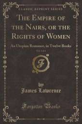 The Empire of the Nairs, or the Rights of Women, Vol. 2 of 4: An Utopian Romance, in Twelve Books (Classic Reprint)
