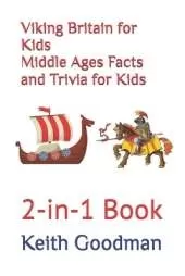 Viking Britain for Kids Middle Ages Facts and Trivia for Kids: 2-in-1 Book