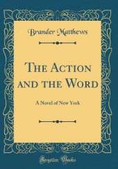 The Action and the Word: A Novel of New York (Classic Reprint)