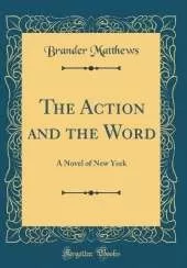 The Action and the Word: A Novel of New York (Classic Reprint)