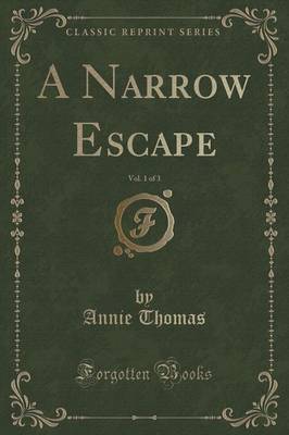 A Narrow Escape, Vol. 1 of 3 (Classic Reprint)