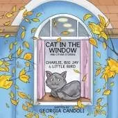 Cat in the Window and Other Stories: Charlie, Big Jay and Little Bird