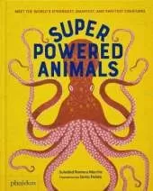Superpowered Animals: Meet the World's Strongest, Smartest, and Swiftest Creatures