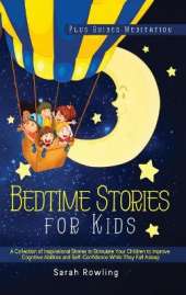 Bedtime Stories for Kids 3 Books in 1: A Collection of Inspirational Stories, Read to Stimulate and Improve Your Children's Cognitive Abilities and Self-Confidence Before They Fall Asleep