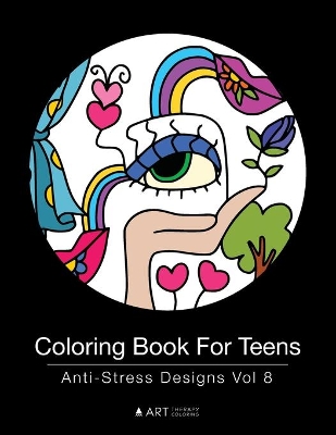 Coloring Book For Teens: Anti-Stress Designs Vol 8