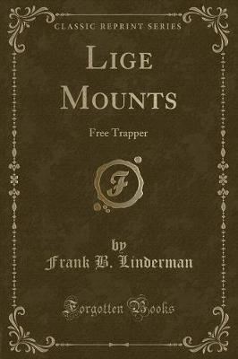 Lige Mounts: Free Trapper (Classic Reprint)
