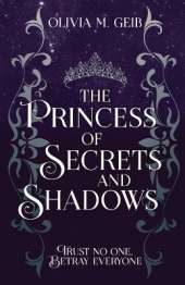 The Princess of Secrets & Shadows: Trust No One, Betray Everyone