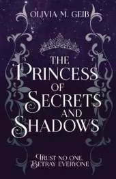 The Princess of Secrets & Shadows: Trust No One, Betray Everyone
