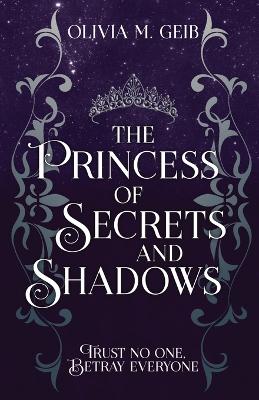 The Princess of Secrets & Shadows: Trust No One, Betray Everyone