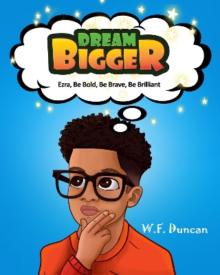 Dream Bigger: Ezra, Be Bold, Be Brave, Be Brilliant