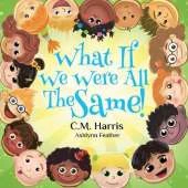 What If We Were All The Same!: A Kindhearted Story About Acceptance, Diversity, and Being Proud of Who You Are, Perfect for ages 4-8