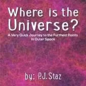 Where is the Universe?: A Very Quick Journey to the Furthest Points in Outer Space