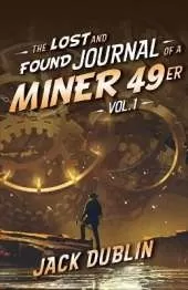 The Lost and Found Journal of a Miner 49er: Vol. 1