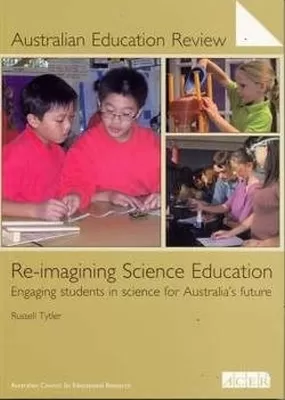 Re-imagining Science Education: Engaging Students in science for Australia's future