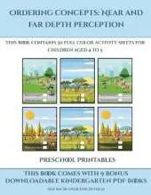 Preschool Printables (Ordering concepts: Near and far depth perception) : This book contains 30 full color activity sheets for children aged 4 to 7