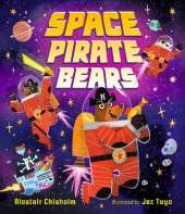 Space Pirate Bears: An intergalactic adventure full of funny twists and turns, perfect for ages 3-7 to share with Dad