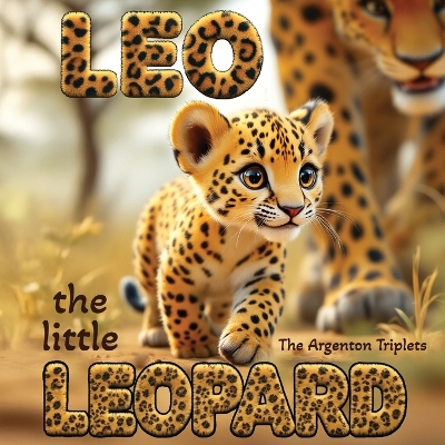 Leo the Little Leopard: A Heartwarming Story About Persistence, Courage, and Never Giving Up! An Inspiring Children's Book About: Overcoming Challenges and Believing in Yourself. Bedtime Goodnight Story for Kids. Beautiful Picture Book for Preschoolers.