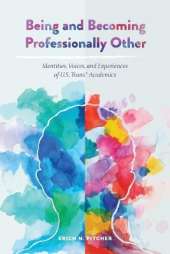 Being and Becoming Professionally Other: Identities, Voices, and Experiences of U.S. Trans* Academics