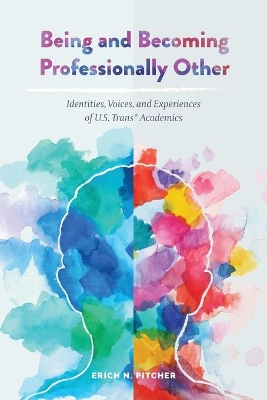 Being and Becoming Professionally Other: Identities, Voices, and Experiences of U.S. Trans* Academics