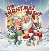 On Christmas Mixup: A Holiday Adventure of Laughter, Friendship & Giving