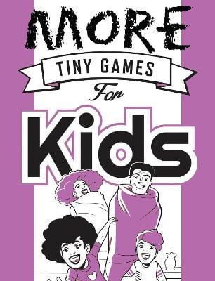 More Tiny Games for Kids: Games to play while out in the world