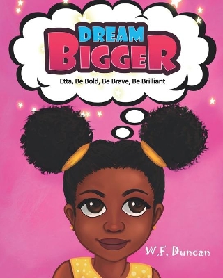 Dream Bigger: Etta, Be Bold, Be Brave, Be Brilliant