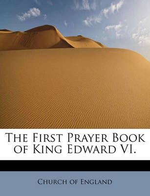 The First Prayer Book of King Edward VI.