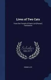 Lives of Two Cats: From the French of Pierre Loti [Pseud.] Translation