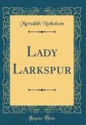 Lady Larkspur (Classic Reprint)