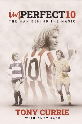 Imperfect 10: The Man Behind the Magic, by Tony Currie