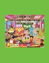 Learn With Me! Lucky Ladybug And Friends Coloring Book!: Lucky Ladybug