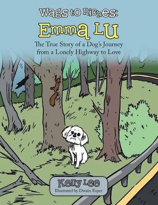 Wags to Riches: Emma Lu: The True Story of a Dog's Journey from a Lonely Highway to Love