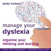 Manage Your Dyslexia: Organise Your Thinking and Learning