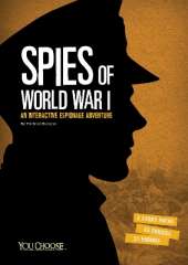 Spies of World War I: An Interactive Espionage Adventure