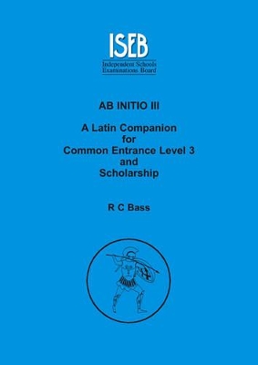 Ab Initio III: A Latin Companion for Common Entrance Level 3 and Scholarship