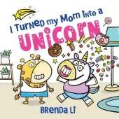I Turned My Mom into a Unicorn: A Funny Thankful Story