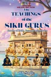 The Teachings of the Sikh Gurus: Stories of Faith Courage and Service