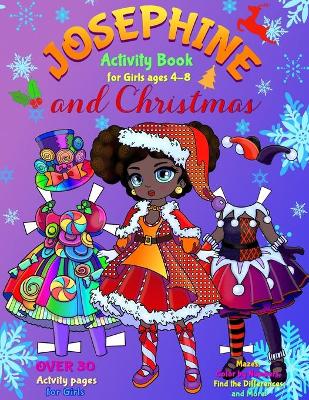 JOSEPHINE and CHRISTMAS: Activity Book for Girls ages 4-8: Paper Doll with the Dresses, Mazes, Color by Numbers, Match the Picture, Find the Differences, Trace, Find the Word and More!