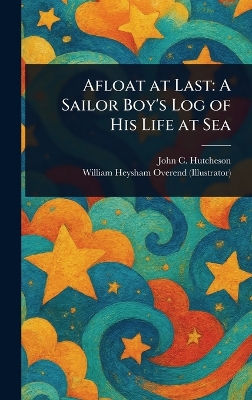 Afloat at Last: A Sailor Boy's Log of His Life at Sea