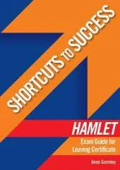 Shortcuts to Success: Hamlet: Exam Guide for Leaving Certificate