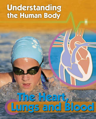 Understanding the Human Body: The Heart, Lungs and Blood