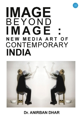IMAGE BEYOND IMAGE: NEW MEDIA ART OF CONTEMPORARY INDIA