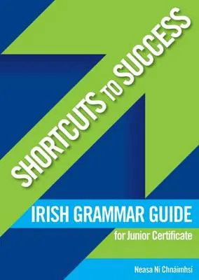 Shortcuts to Success Irish Grammar Guide: For Junior Certificate