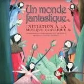 Un monde fantastique: Initiation à la musique classique