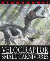 Dinosaurs!: Velociraptor and other Raptors and Small Carnivores